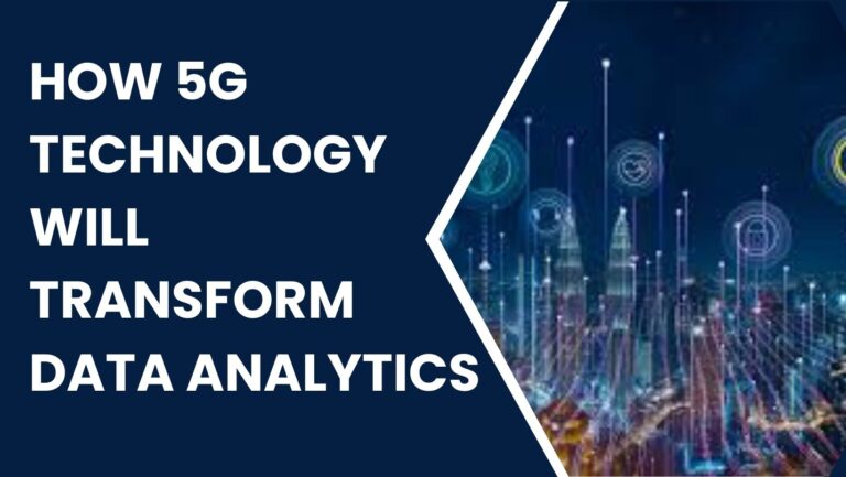 How 5G Technology Will Transform Data Analytics How 5G Technology Will Transform Data Analytics
