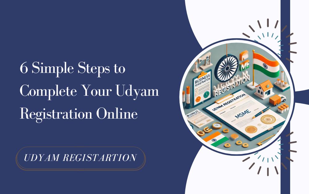 6 Simple Steps to Complete Your Udyam Registration Online