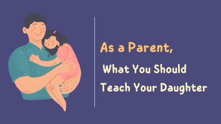 As a Parent, What You Should Teach Your Daughter
