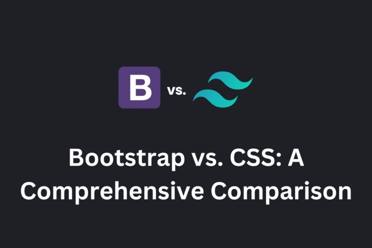 Bootstrap vs. CSS: A Comprehensive Comparison Bootstrap vs. CSS: A Comprehensive Comparison