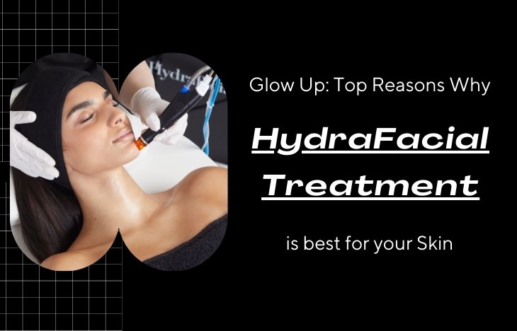 Glow-Up-Top-Reasons-Why-HydraFacial-Treatment-is-best-for-your-Skin