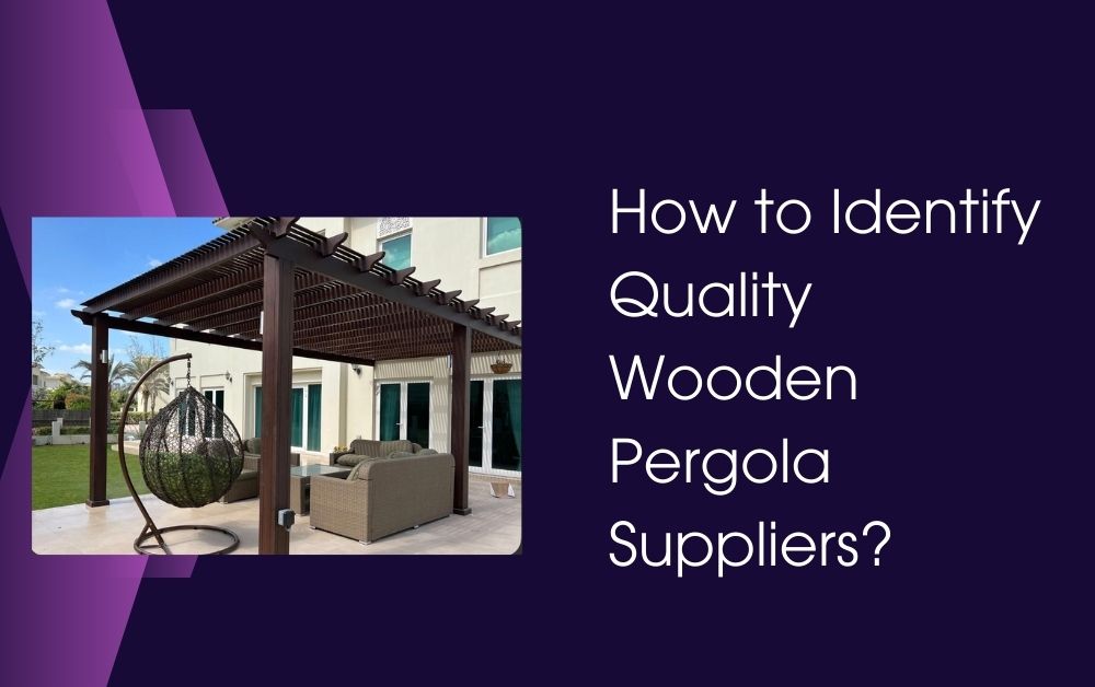 How to Identify Quality Wooden Pergola Suppliers