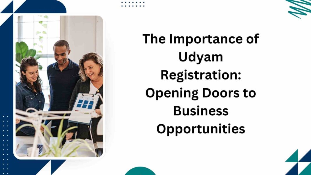 The Importance of Udyam Registration Opening Doors to Business Opportunities