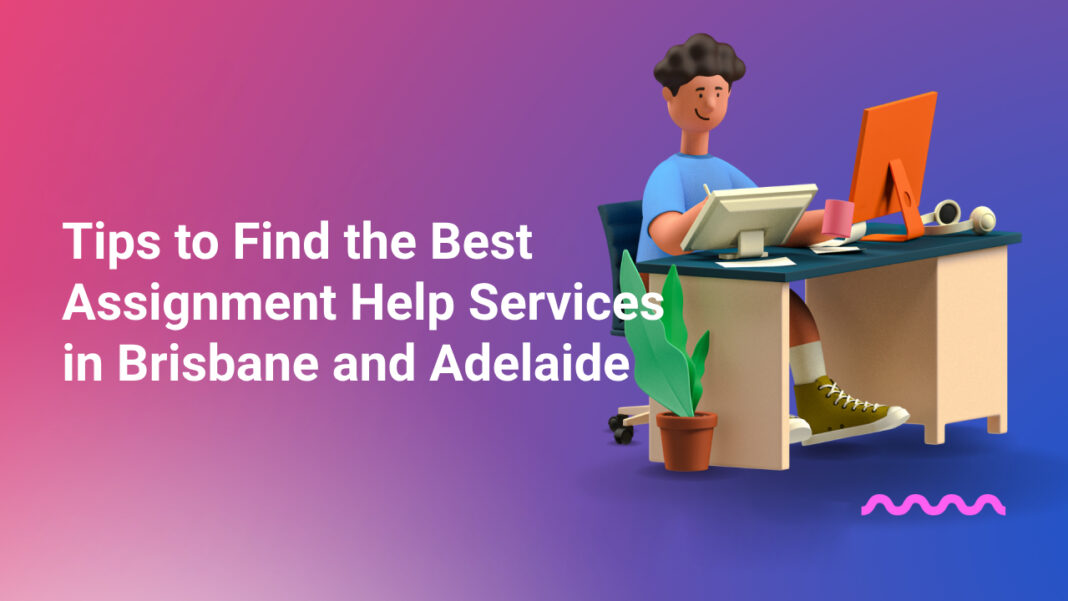 Tips to Find the Best Assignment Help Services in Brisbane and Adelaide