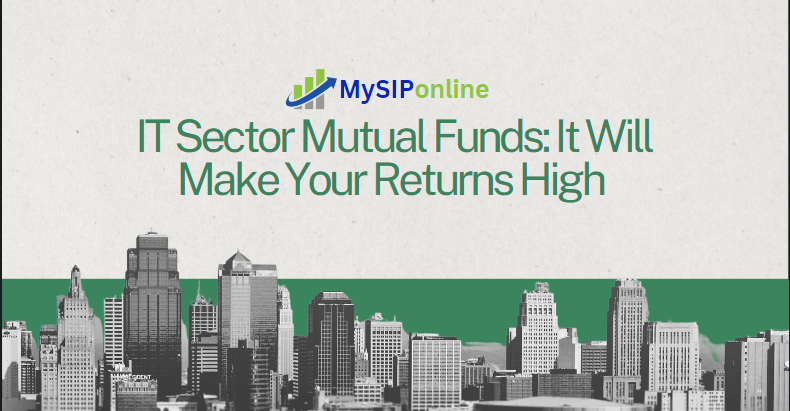 IT Sector Mutual Funds: Is It True That It Will Make Your Returns High Now?