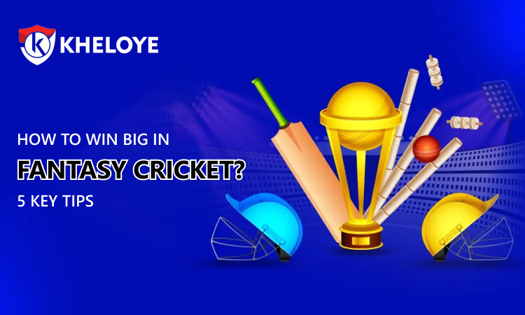How to Win Big in Fantasy Cricket? 5 Key Tips