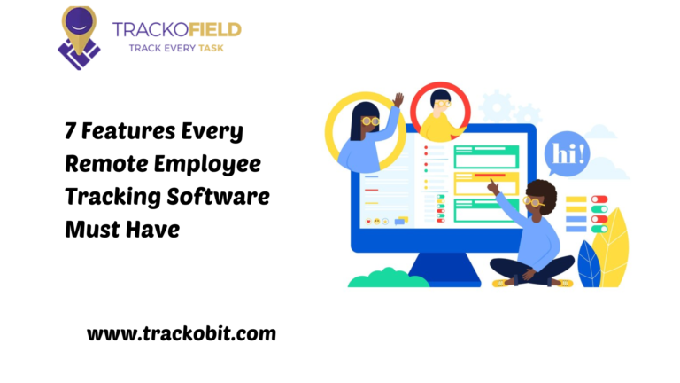 7 Features Every Remote Employee Tracking Software Must Have