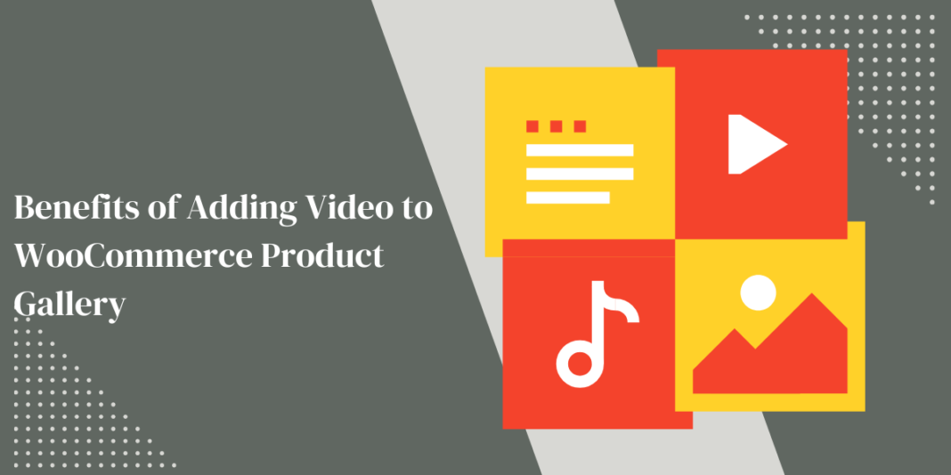 Benefits of Adding Video to WooCommerce Product Gallery