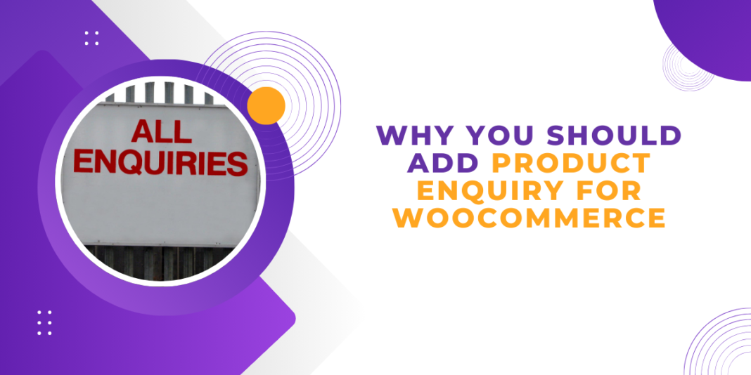 Benefits of adding a WooCommerce Enquiry Form