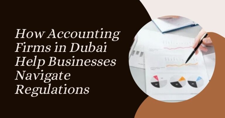 How Dubai Accounting Firms Simplify Regulations How Dubai Accounting Firms Simplify Regulations