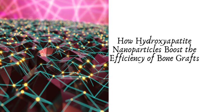 How Hydroxyapatite Nanoparticles Boost the Efficiency