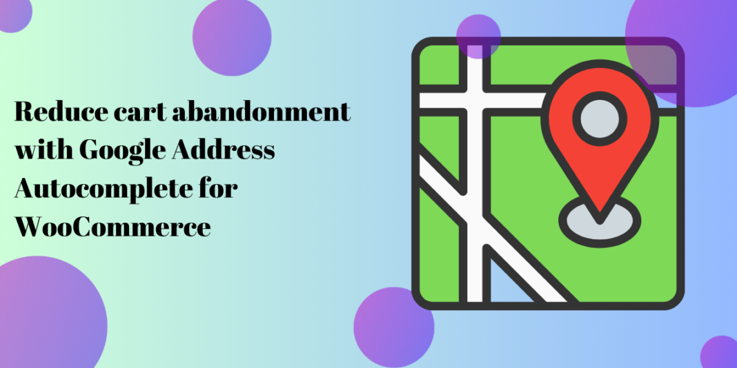 Reduce cart abandonment with Google address autocomplete for WooCommerce