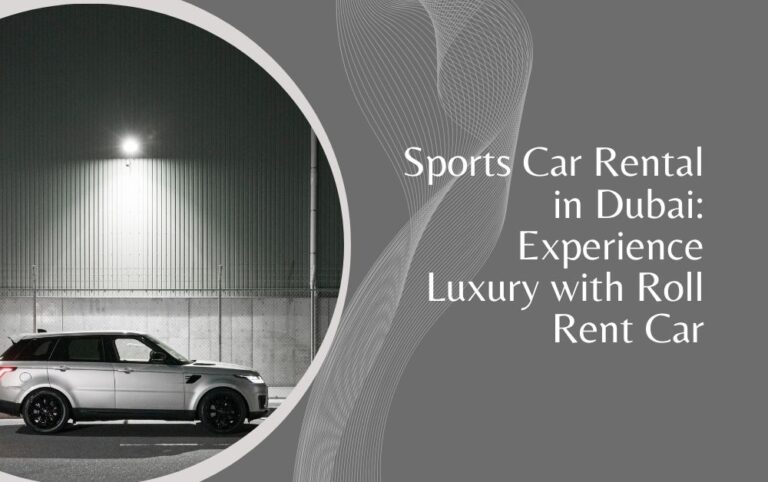 Sports Car Rental in Dubai: Luxury with Roll Rent Car