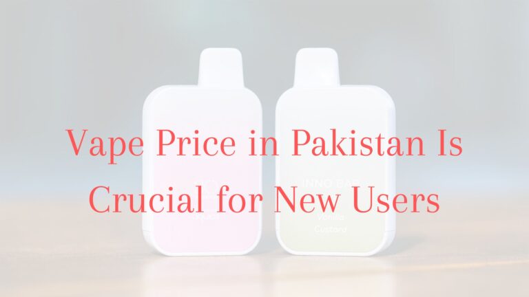 Vape Price in Pakistan Is Crucial for New Users Vape Price in Pakistan Is Crucial for New Users