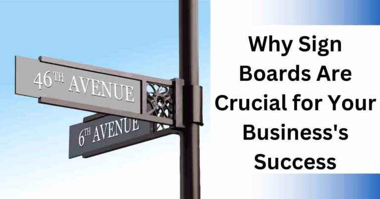 Why Sign Boards Are Crucial for Your Business’s Success