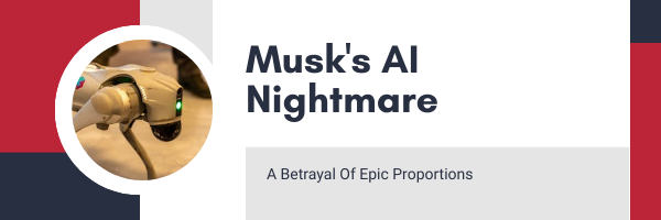 Musk's AI Nightmare: A Betrayal of Epic Proportions