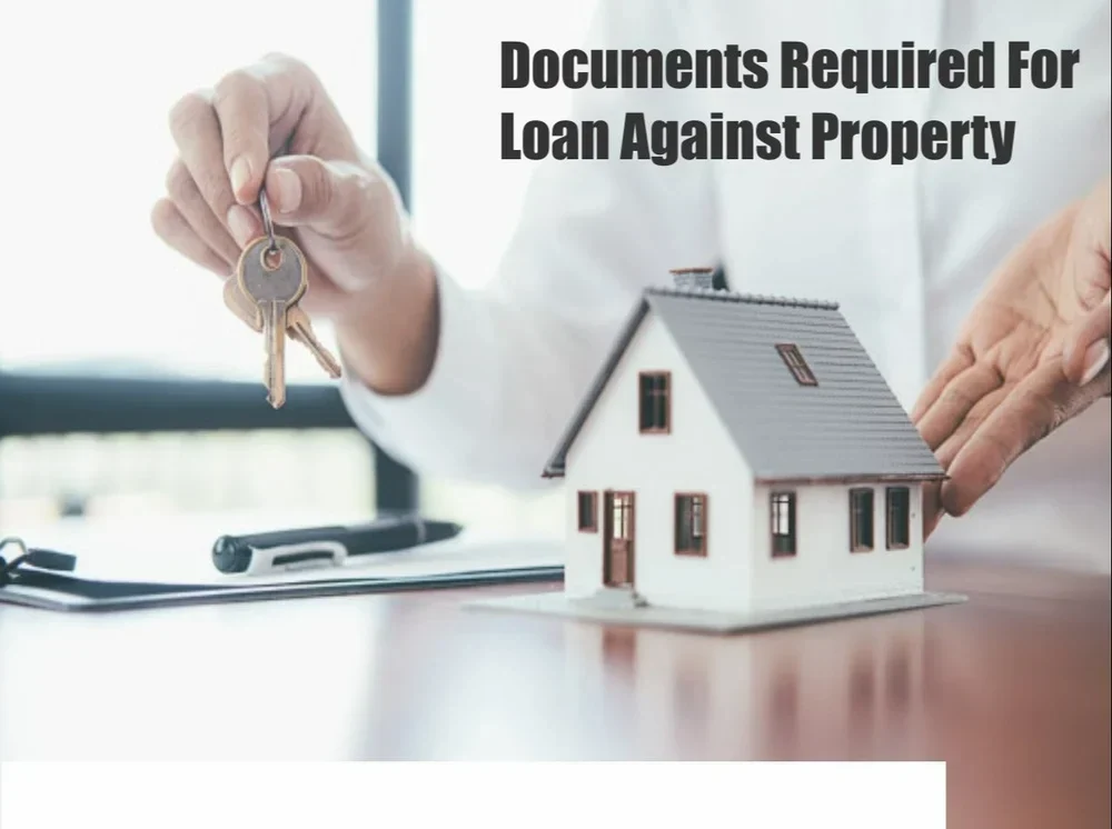 Loan Against Property Documents Required: What You Need to Know