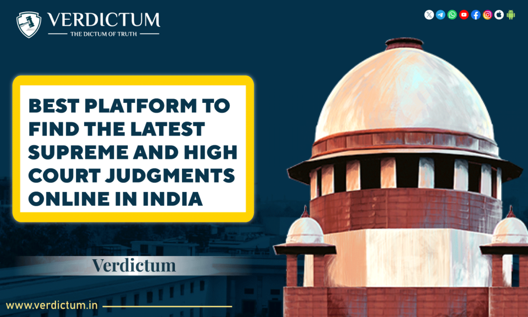 Best Platforms to Find the Latest Supreme and High Court Judgments Online in India