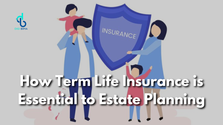 How Term Life Insurance is Essential to Estate Planning How Term Life Insurance is Essential to Estate Planning