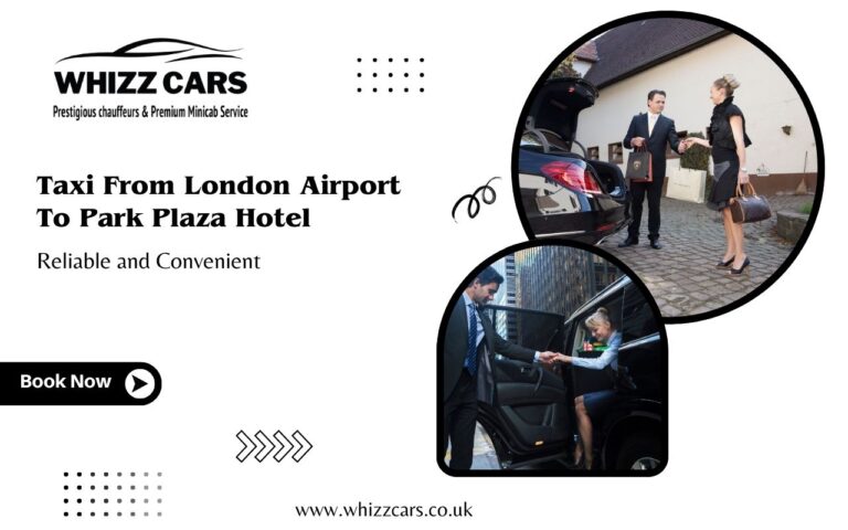 Reliable Taxi From London Airport to Park Plaza Hotel