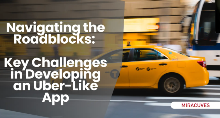 Navigating Challenges in Developing an Uber-Like App